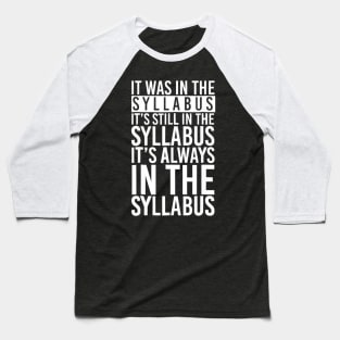 It Was In The Syllabus T Shirt Funny Gift Baseball T-Shirt